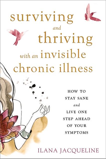 Surviving And Thriving With An Invisible Chronic Illness by Ilana Jacqueline Paperback Book