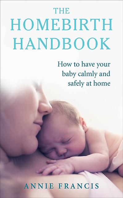 The Homebirth Handbook by Annie Francis Paperback