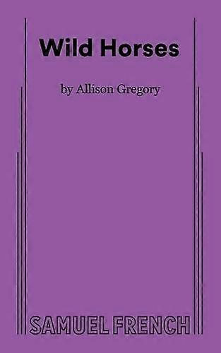 Wild Horses - Allison Gregory - Plays, playscripts - Samuel French Ltd - Paperback