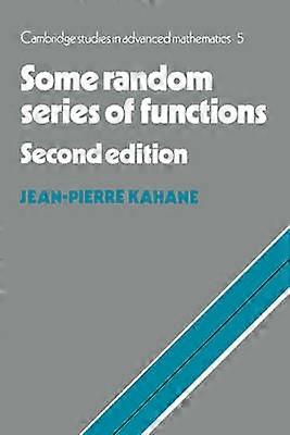 Some Random Series Functions 2ed 5 Cambridge Studies in Advanced Mathematics Series Number 5