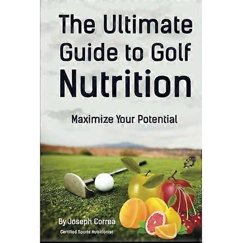 The Ultimate Guide to Golf Nutrition: Maximize Your Potential