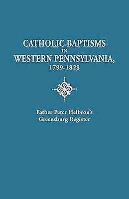 Catholic Baptisms in Western Pennsylvania 1799-1828