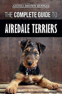 The Complete Guide to Airedale Terriers