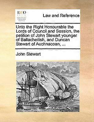 Unto the Right Honourable the Lords of Council and Session the petition of John Stewart younger of Ballacheilish and Duncan Stewart of Auchnacoan