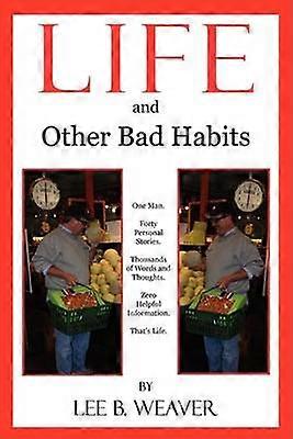 LIFE and Other Bad Habits