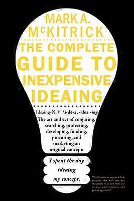 The Complete Guide to Inexpensive Ideaing