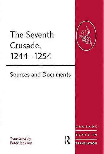 The Seventh Crusade 1244 1254: Sources and Documents