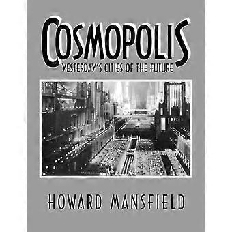 Cosmopolis Yesterdays Cities of the Future