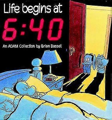 Life Begins at 6 40 An Adam Collection