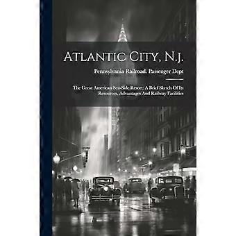 Atlantic City, N. J: Il grande resort americano sul mare: un breve schizzo delle sue risorse, vantaggi e strutture ferroviarie