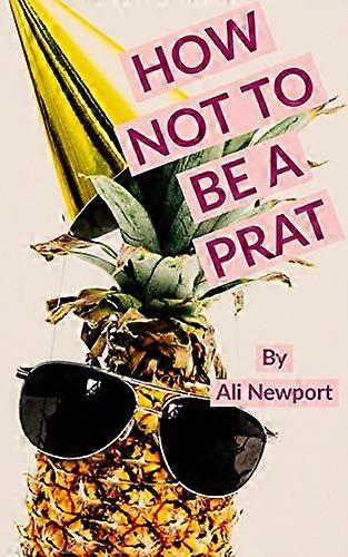 How Not to Be A Prat