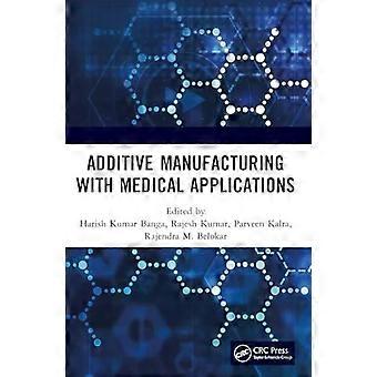 Additive Manufacturing With Medical Applications - Taylor & Francis Ltd