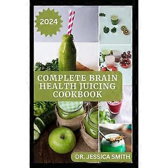 El libro de recetas completo de zumos para la salud cerebral: Mezclas de frutas rápidas y fáciles para mejorar la memoria y potenciar las funciones cerebrales.