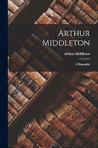 Arthur middleton a biography
