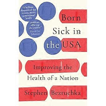 Born Sick in the USA Improving the Health of a Nation