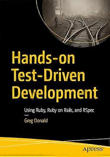 Hands-on Test-driven Development Using Ruby Ruby On Rails And Rspec - Greg Donald - Paperback - en Book