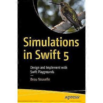 Simulations In Swift 5 Design And Implement With Swift Playgrounds - Beau Nouvelle - Paperback - en Book
