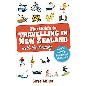 The Guide to Travelling in New Zealand with the Family Family friendly vacations and activities that all will enjoy