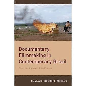 Documentary Filmmaking in Contemporary Brazil Cinematic Archives of the Present