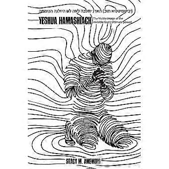 Yeshua Hamashiach: A Imagem Visível do Deus Invisível - Poder Supremo - Stacy M. Amewoyi - Livro em brochura - em inglês