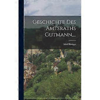 Geschichte Des Amtsraths Gutmann - Creative Media Partners LLC - Hardcover - English Book - History