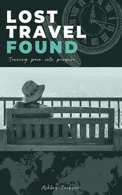 Lost Travel Found Turning Pain Into Purpose