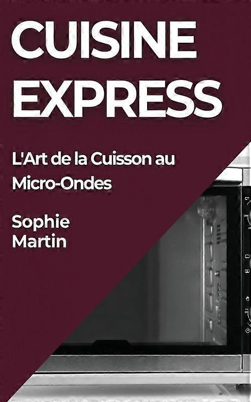 Cuisine Express L'art De La Cuisson Au Micro-ondes