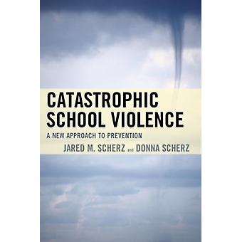 Violência escolar catastrófica: uma nova abordagem para a prevenção - Jared M. Scherz