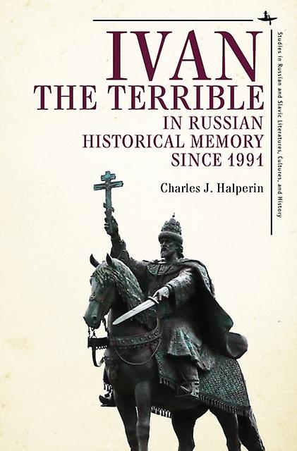 Ivan The Terrible In Russian Historical Memory Since 1991 by Charles J. Halperin Paperback Book
