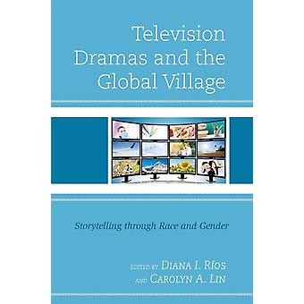 Television Dramas And The Global Village Storytelling Through Race And Gender - Bloomsbury Publishing PLC - Paperback - English Book