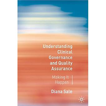 Understanding Clinical Governance And Quality Assurance Making It Happen - Diana