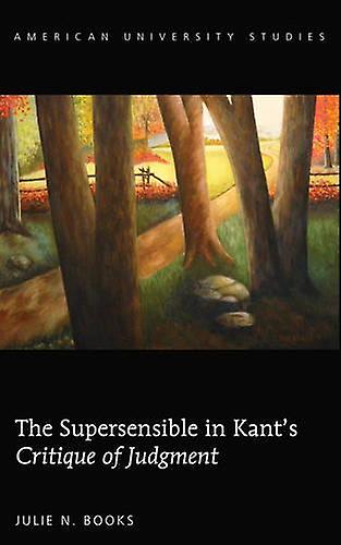 The Supersensible In Kants Critique Of Judgment by Julie N. Books Hardback Book