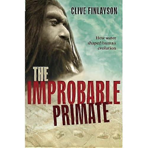 The Improbable Primate: How Water Shaped Human Evolution