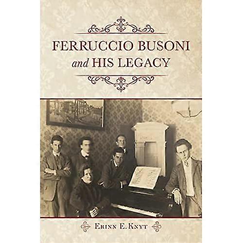 Ferruccio Busoni and His Legacy