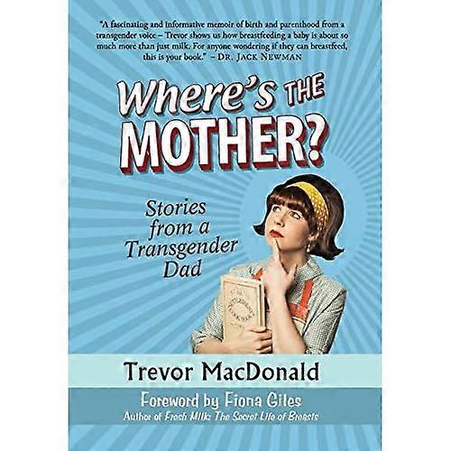 Where's the Mother?: Stories from a Transgender Dad