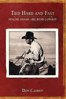 Tied Hard and Fast Apache AdamsBig Bend Cowboy