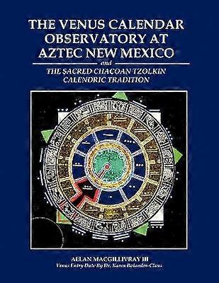 The Venus Calendar Observatory at Aztec New Mexico
