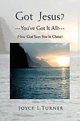 Got Jesus?---You've Got It All!---