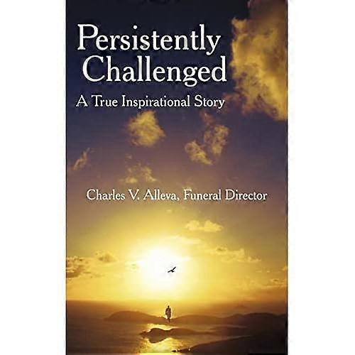 Persistantly Challenged: A True Inspirational Story
