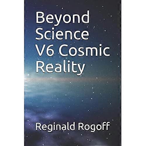 Beyond Science V6 Cosmic Reality