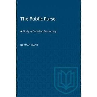 The Public Purse A Study In Canadian Democracy - Norman Ward