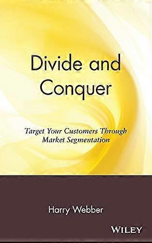 Divide and Conquer: Target Your Customers Through Market Segmentation