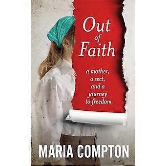 Out of Faith A Mother A Sect And a Journey to Freedom