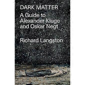 Dark Matter A Guide to Alexander Kluge & Oskar Negt