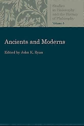 Ancients and Moderns: Studies in Philosophy and the History of Philosophy Vol. 5