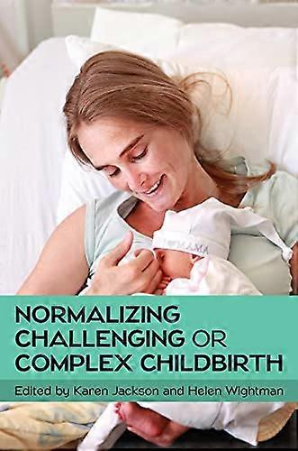 Normalizing Challenging orComplex Childbirth