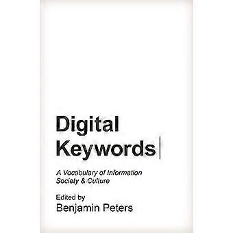 Parole chiave digitale: Un vocabolario della società dell'informazione e della cultura (studi di Princeton in cultura e tecnologia)