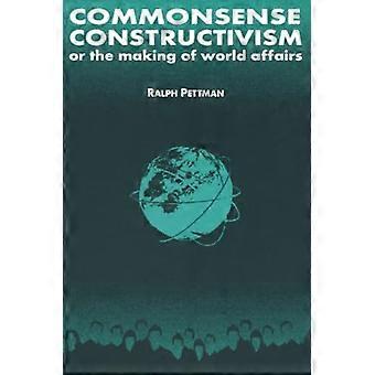 El constructivismo de sentido común, o la creación de asuntos mundiales (Relaciones internacionales en un mundo construido)