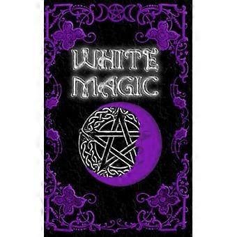 White Magic Spell Book: Wicca White Magic Spell Book für Anfänger