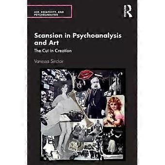 Scansion In Psychoanalysis And Art The Cut In Creation - Vanessa Sinclair